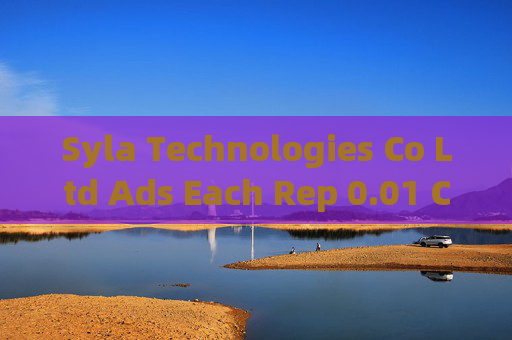 Syla Technologies Co Ltd Ads Each Rep 0.01 Com Shs盘中异动 快速下挫7.10%  第1张